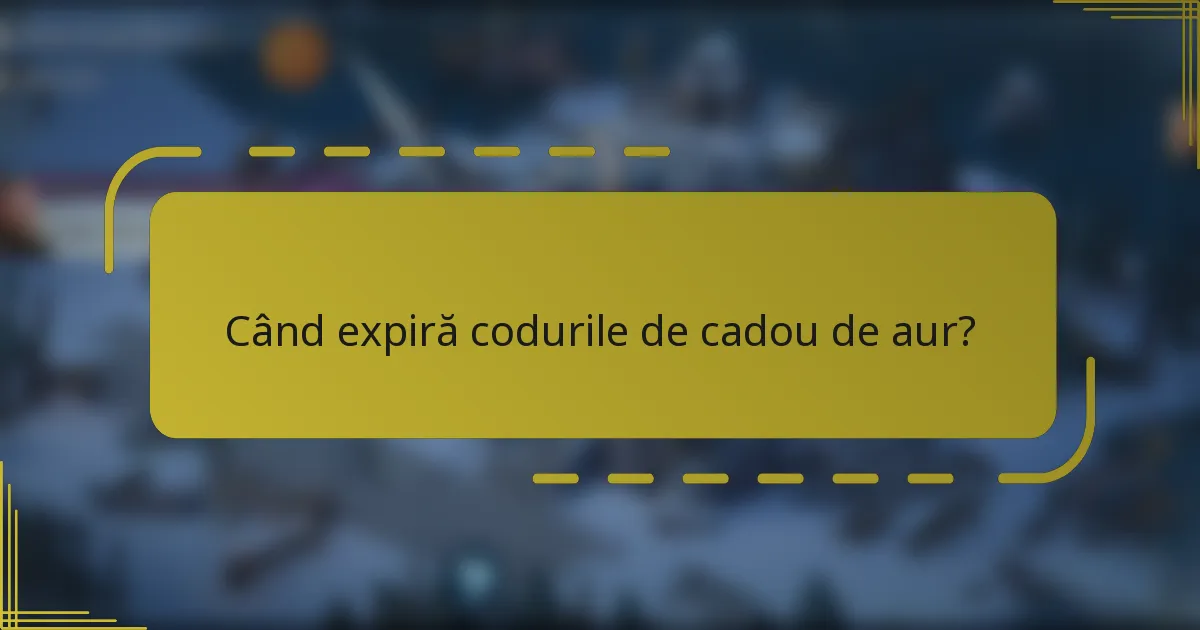 Când expiră codurile de cadou de aur?