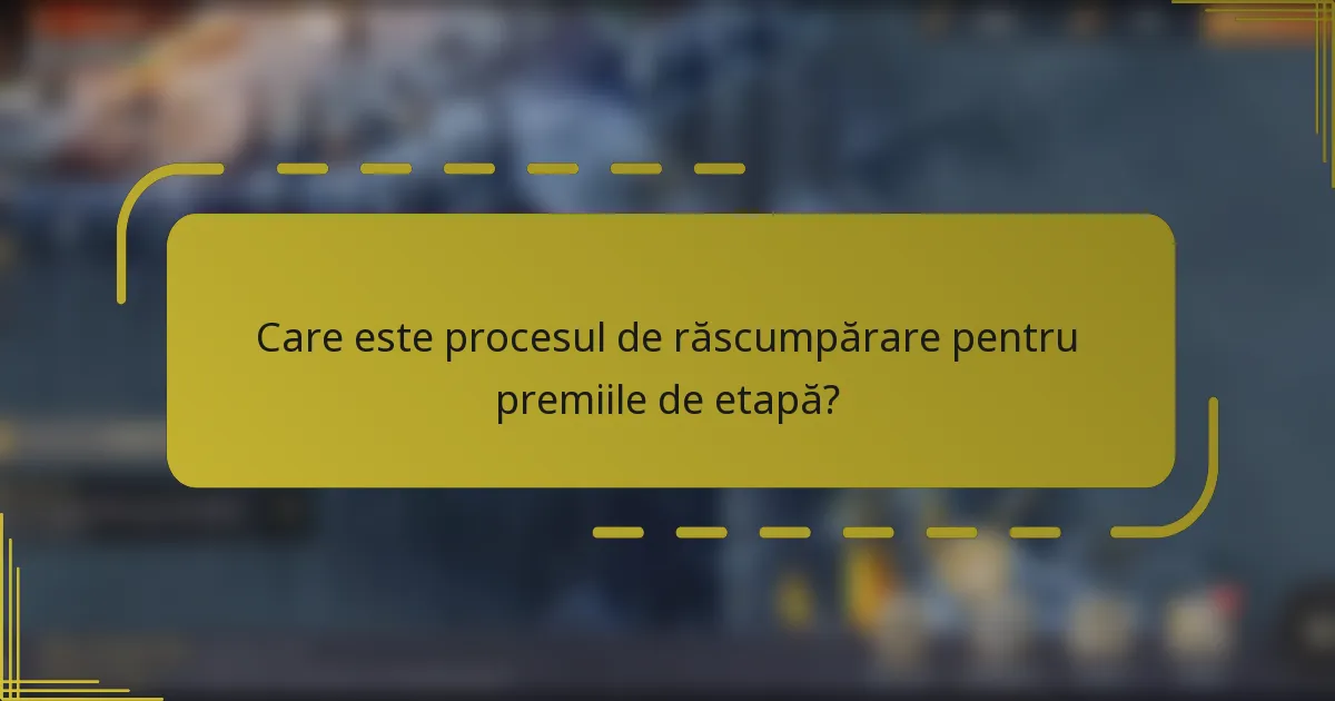 Care este procesul de răscumpărare pentru premiile de etapă?