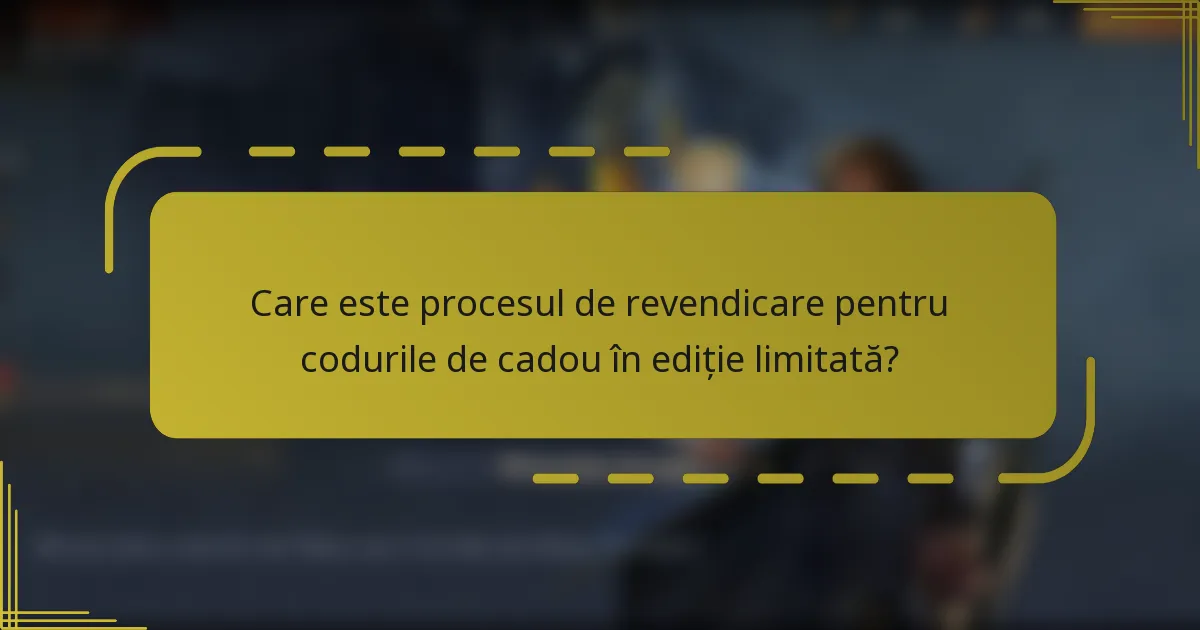 Care este procesul de revendicare pentru codurile de cadou în ediție limitată?