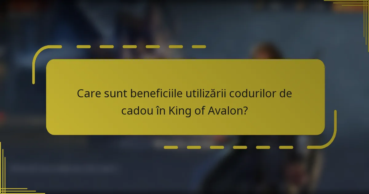 Care sunt beneficiile utilizării codurilor de cadou în King of Avalon?
