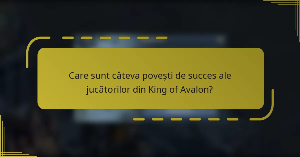 Care sunt câteva povești de succes ale jucătorilor din King of Avalon?