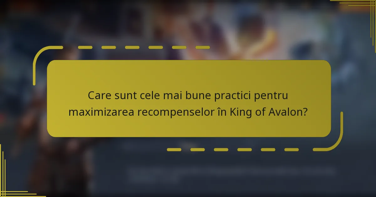 Care sunt cele mai bune practici pentru maximizarea recompenselor în King of Avalon?