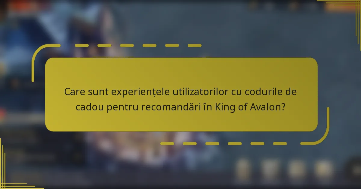 Care sunt experiențele utilizatorilor cu codurile de cadou pentru recomandări în King of Avalon?