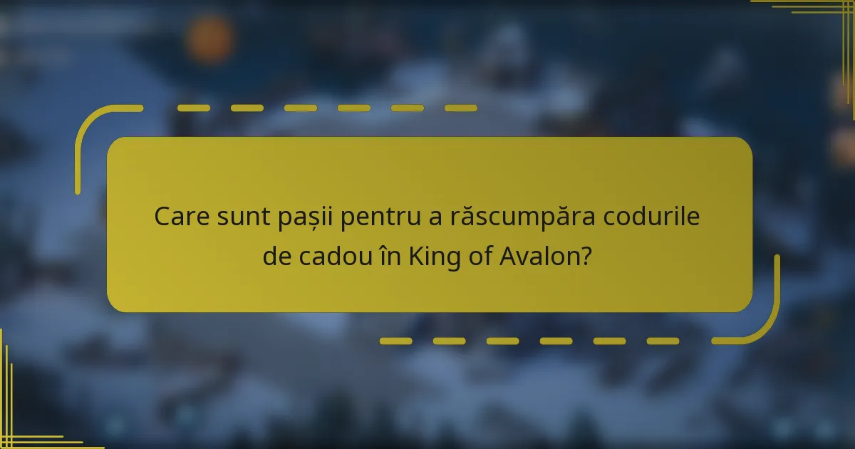 Care sunt pașii pentru a răscumpăra codurile de cadou în King of Avalon?