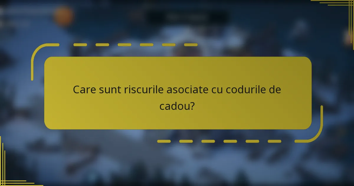 Care sunt riscurile asociate cu codurile de cadou?