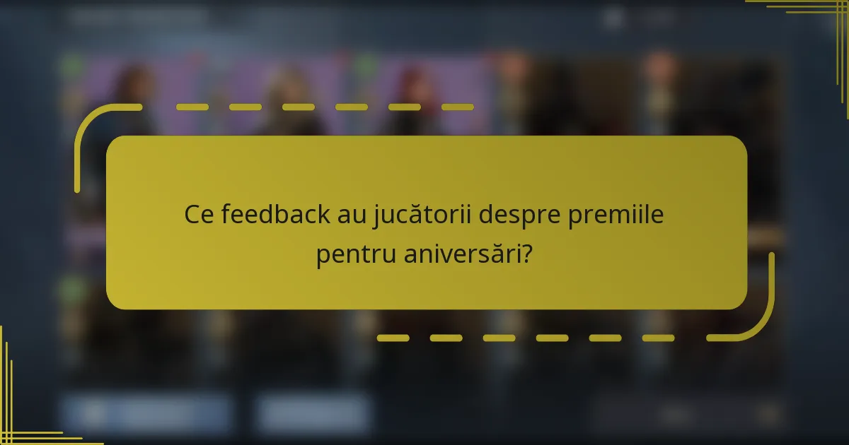 Ce feedback au jucătorii despre premiile pentru aniversări?
