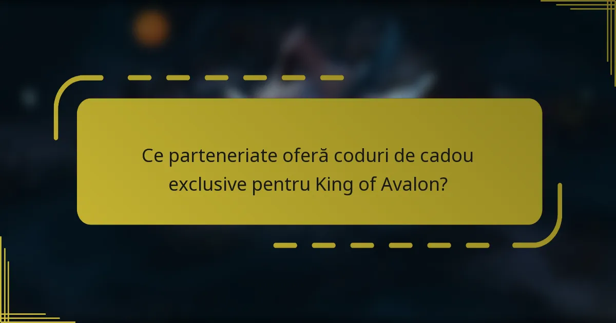 Ce parteneriate oferă coduri de cadou exclusive pentru King of Avalon?