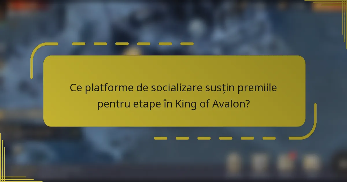 Ce platforme de socializare susțin premiile pentru etape în King of Avalon?