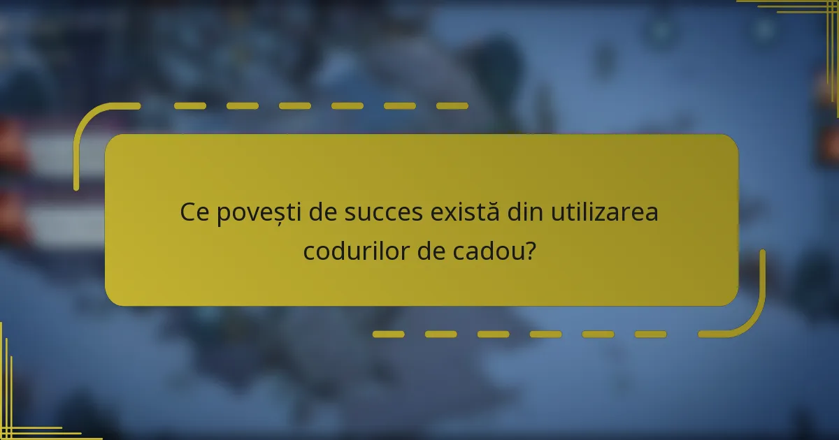 Ce povești de succes există din utilizarea codurilor de cadou?