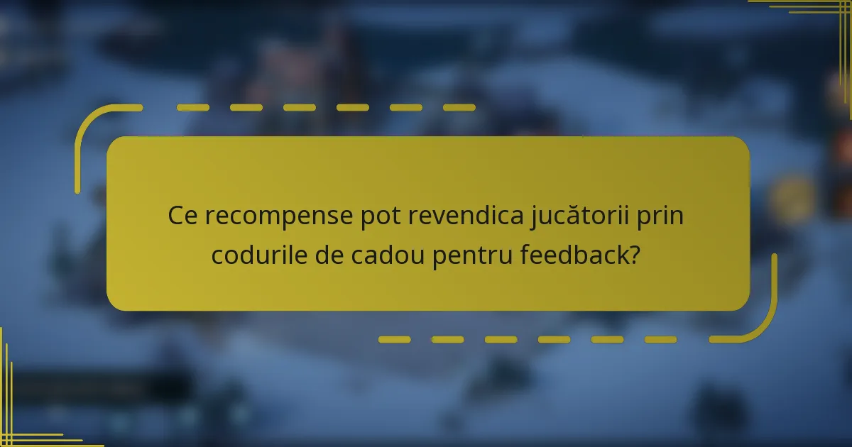 Ce recompense pot revendica jucătorii prin codurile de cadou pentru feedback?