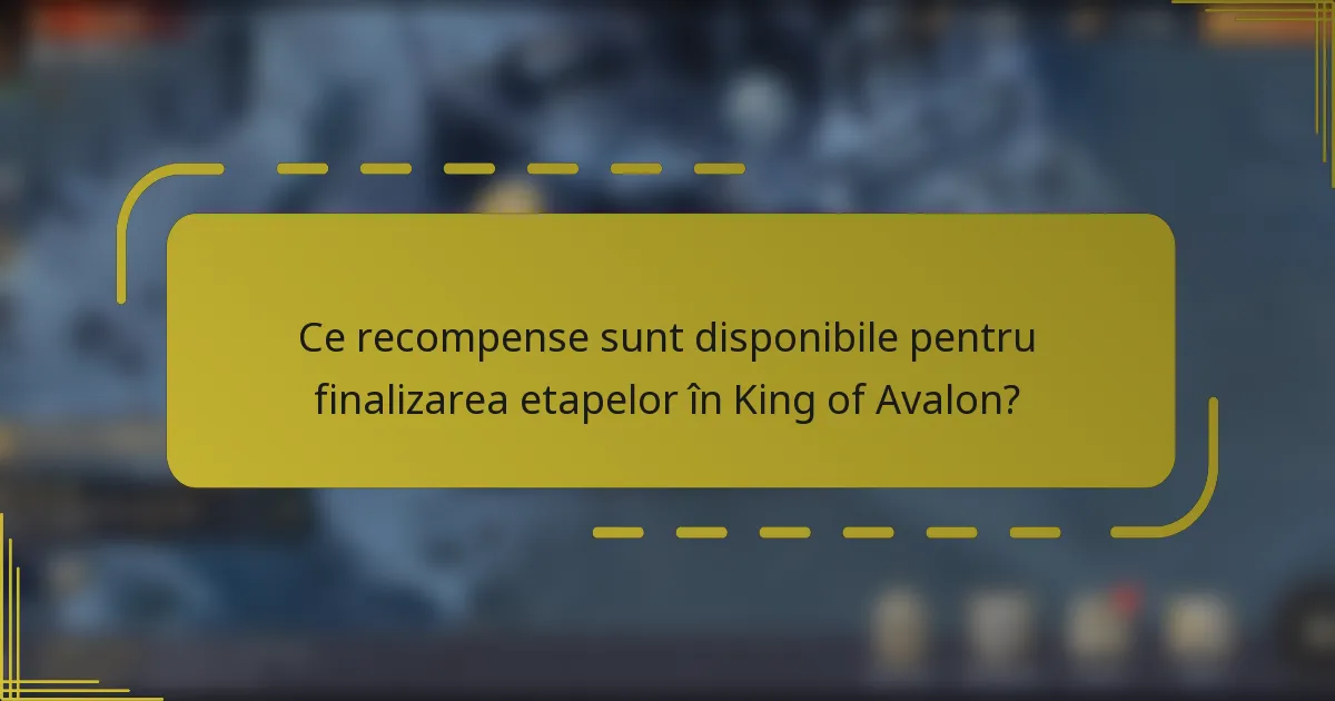Ce recompense sunt disponibile pentru finalizarea etapelor în King of Avalon?