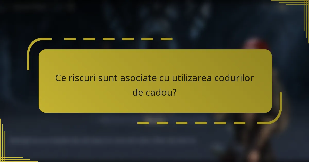 Ce riscuri sunt asociate cu utilizarea codurilor de cadou?