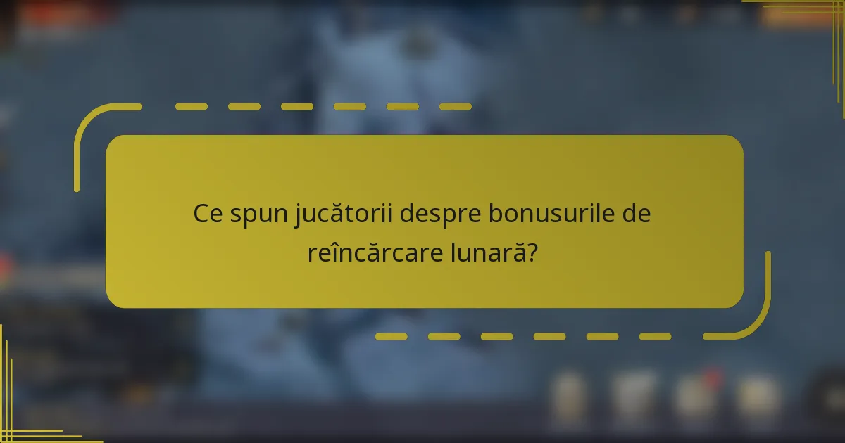 Ce spun jucătorii despre bonusurile de reîncărcare lunară?