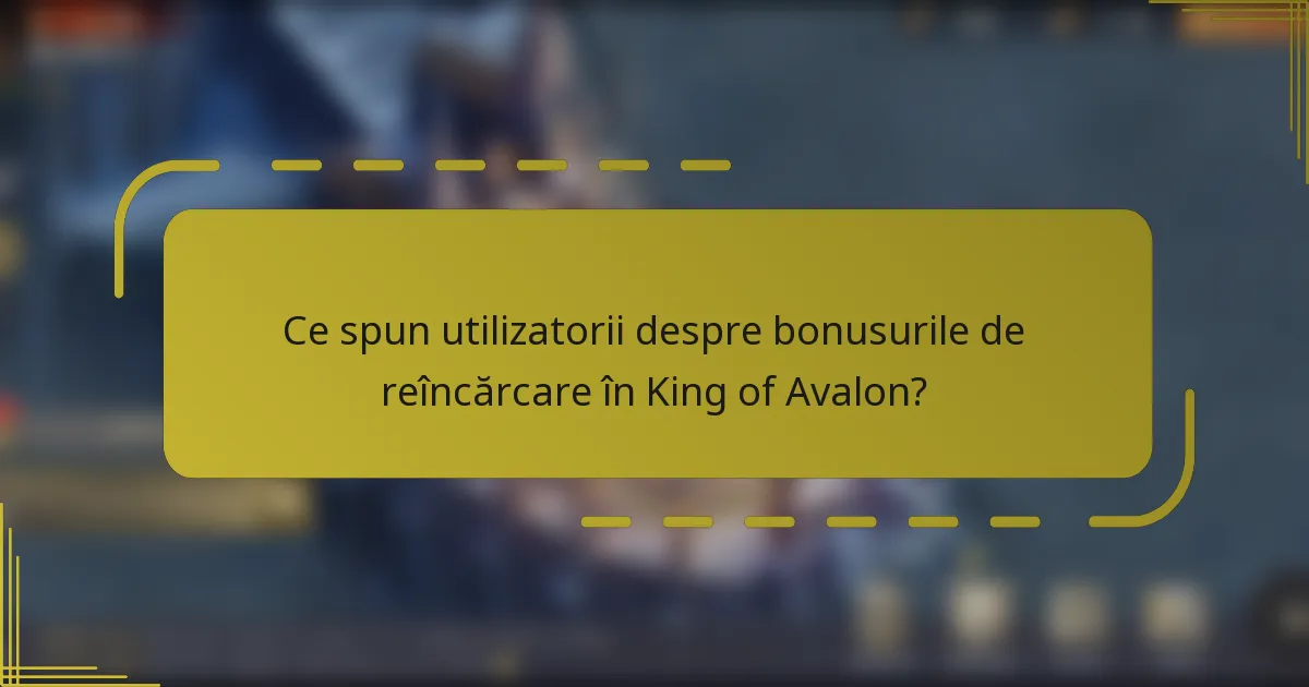 Ce spun utilizatorii despre bonusurile de reîncărcare în King of Avalon?