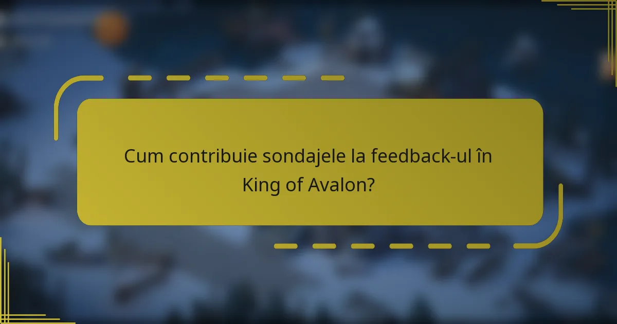 Cum contribuie sondajele la feedback-ul în King of Avalon?