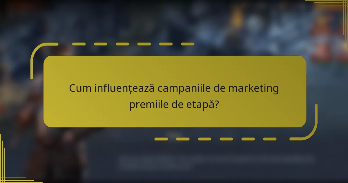 Cum influențează campaniile de marketing premiile de etapă?