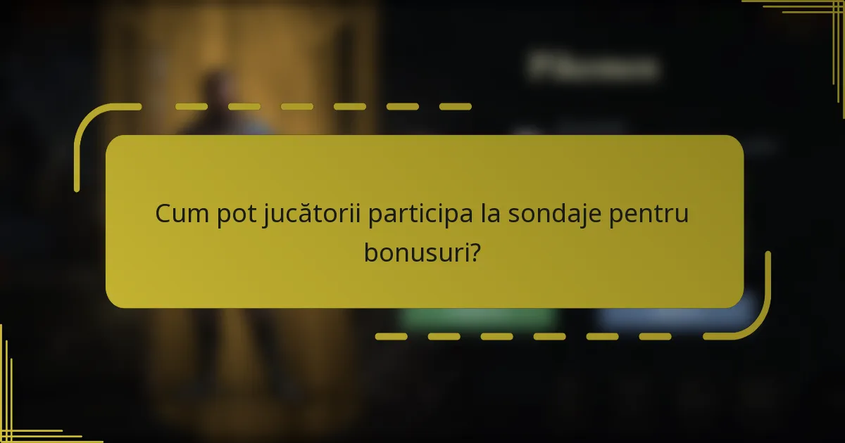 Cum pot jucătorii participa la sondaje pentru bonusuri?