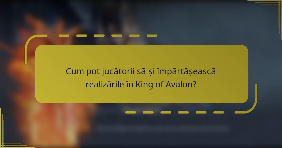 Cum pot jucătorii să-și împărtășească realizările în King of Avalon?