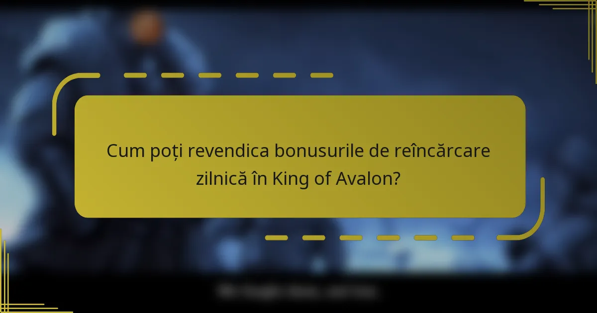Cum poți revendica bonusurile de reîncărcare zilnică în King of Avalon?