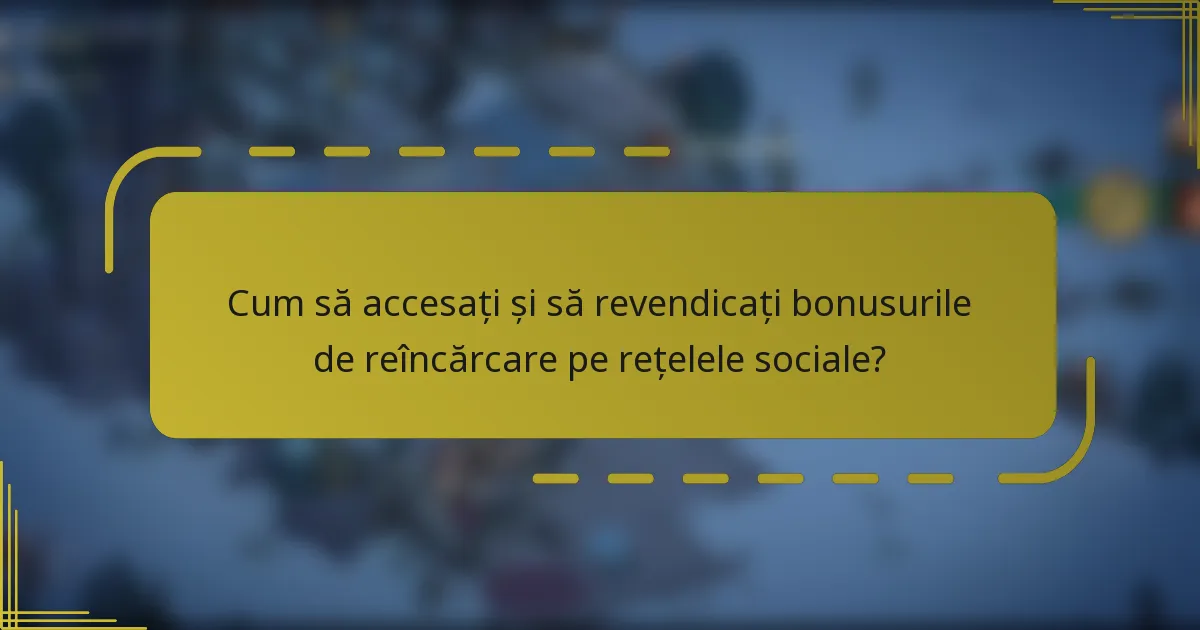 Cum să accesați și să revendicați bonusurile de reîncărcare pe rețelele sociale?