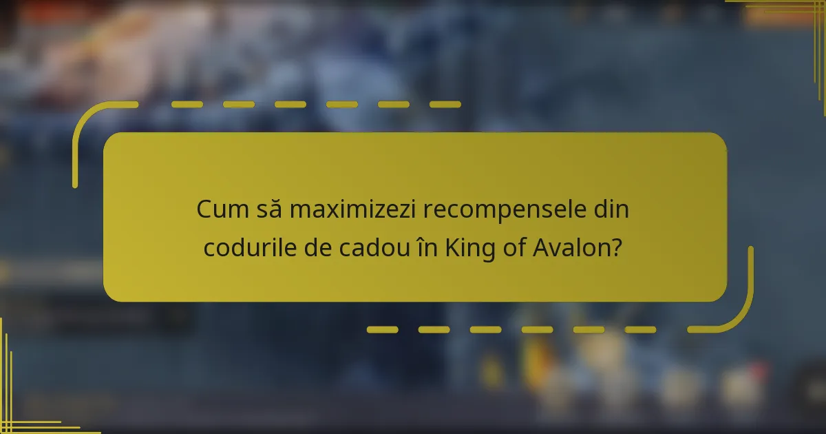 Cum să maximizezi recompensele din codurile de cadou în King of Avalon?