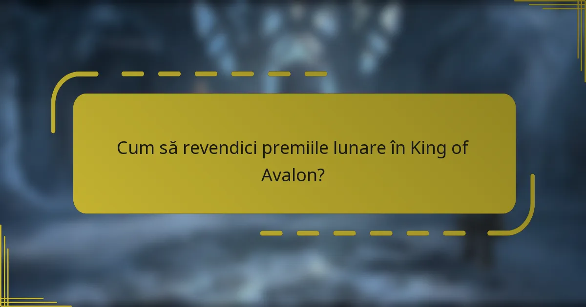 Cum să revendici premiile lunare în King of Avalon?