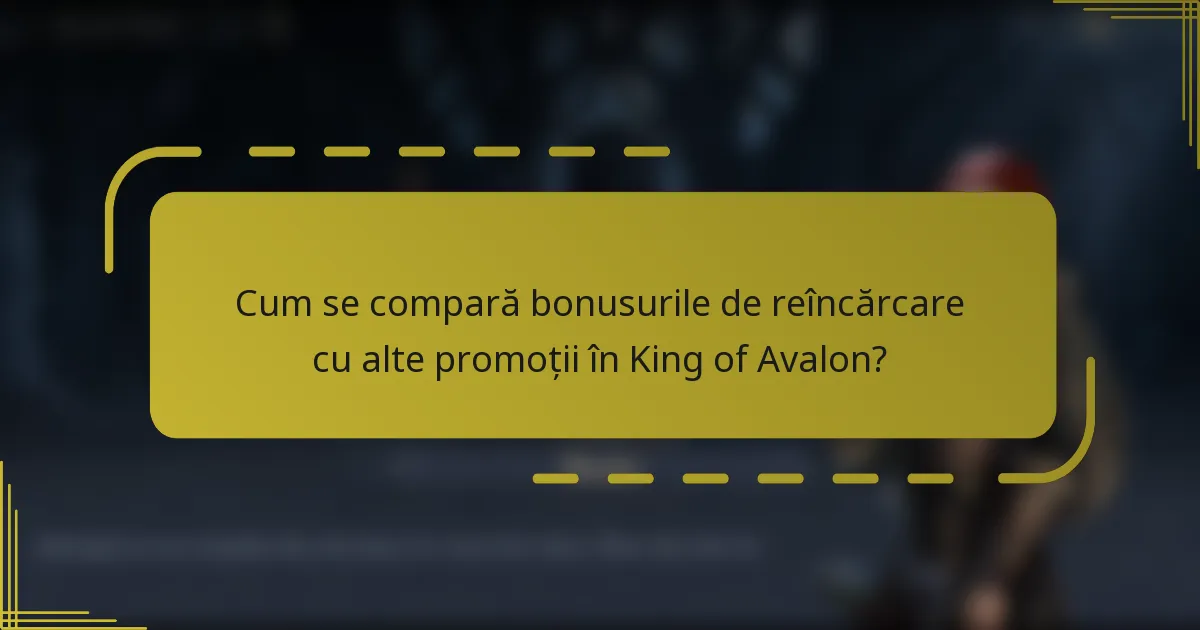 Cum se compară bonusurile de reîncărcare cu alte promoții în King of Avalon?