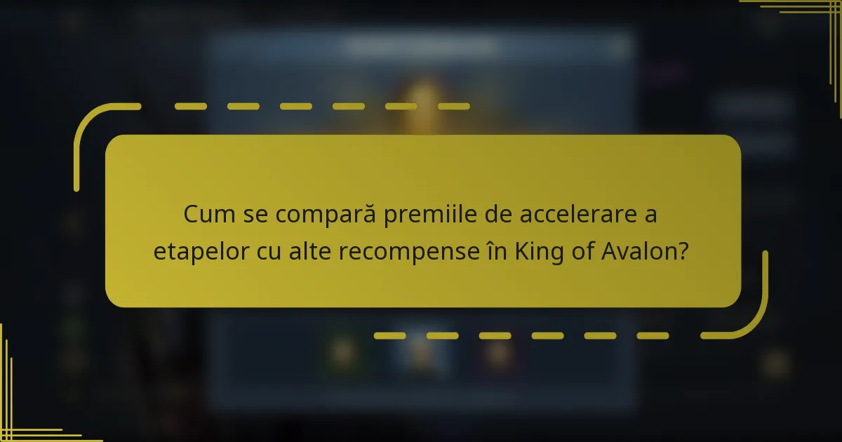 Cum se compară premiile de accelerare a etapelor cu alte recompense în King of Avalon?