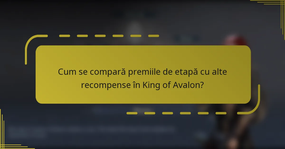 Cum se compară premiile de etapă cu alte recompense în King of Avalon?