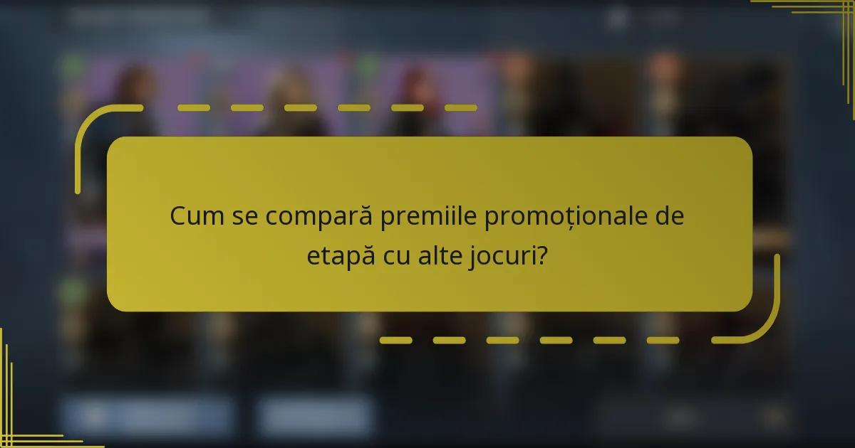 Cum se compară premiile promoționale de etapă cu alte jocuri?